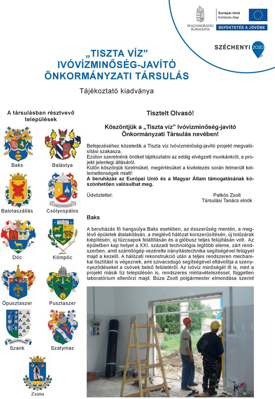 Ezúton szeretnénk önöket tájékoztatni az eddig elvégzett munkánkról, a projekt jelenlegi állásáról. Külön köszönjük türelmüket, megértésüket a kivitelezés során felmerült kellemetlenségek miatt!