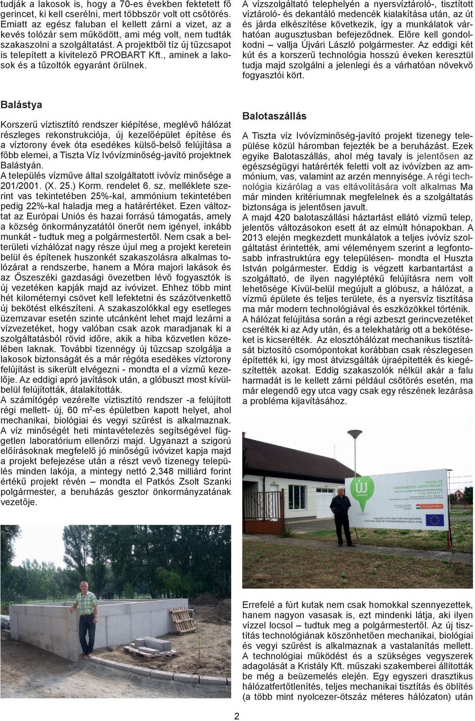 A projektből tíz új tűzcsapot is telepített a kivitelező PROBART Kft., aminek a lakosok és a tűzoltók egyaránt örülnek.