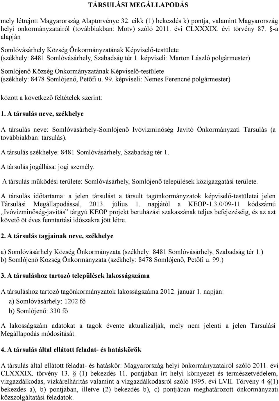 képviseli: Marton László polgármester) Somlójenő Község Önkormányzatának Képviselő-testülete (székhely: 8478 Somlójenő, Petőfi u. 99.