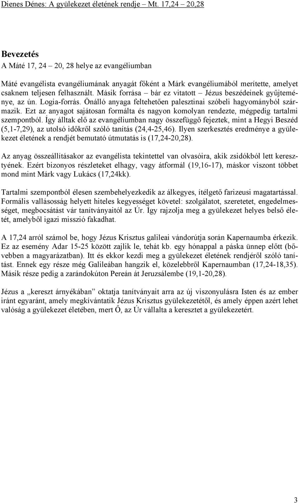Ezt az anyagot sajátosan formálta és nagyon komolyan rendezte, mégpedig tartalmi szempontból.