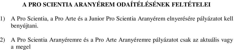 (Korábban szerzett jogosultság esetén feltétel az eredményes szereplés az aktuális évi OTDK konferencián is.