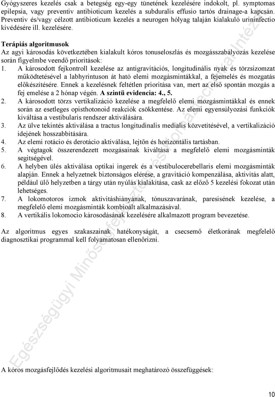 Terápiás algoritmusok Az agyi károsodás következtében kialakult kóros tonuseloszlás és mozgásszabályozás kezelése során figyelmbe veendő prioritások: 1.