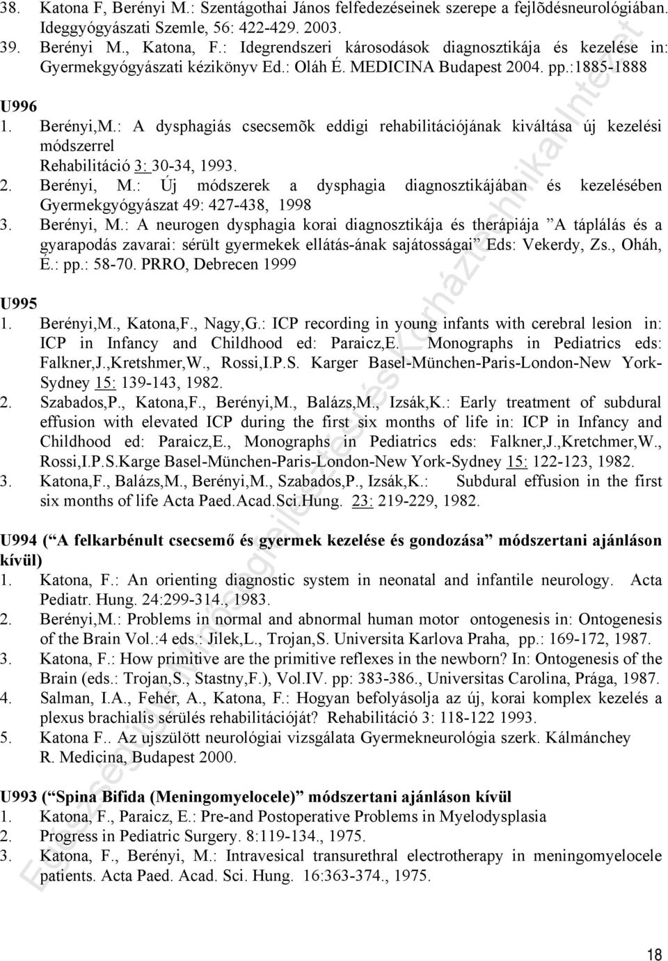 : A dysphagiás csecsemõk eddigi rehabilitációjának kiváltása új kezelési módszerrel Rehabilitáció 3: 30-34, 1993. 2. Berényi, M.