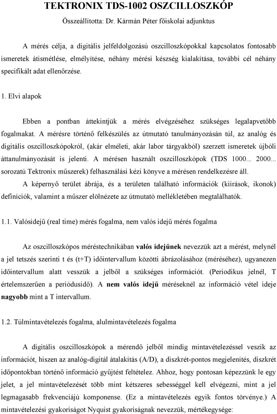 néhány specifikált adat ellenőrzése. 1. Elvi alapok Ebben a pontban áttekintjük a mérés elvégzéséhez szükséges legalapvetőbb fogalmakat.