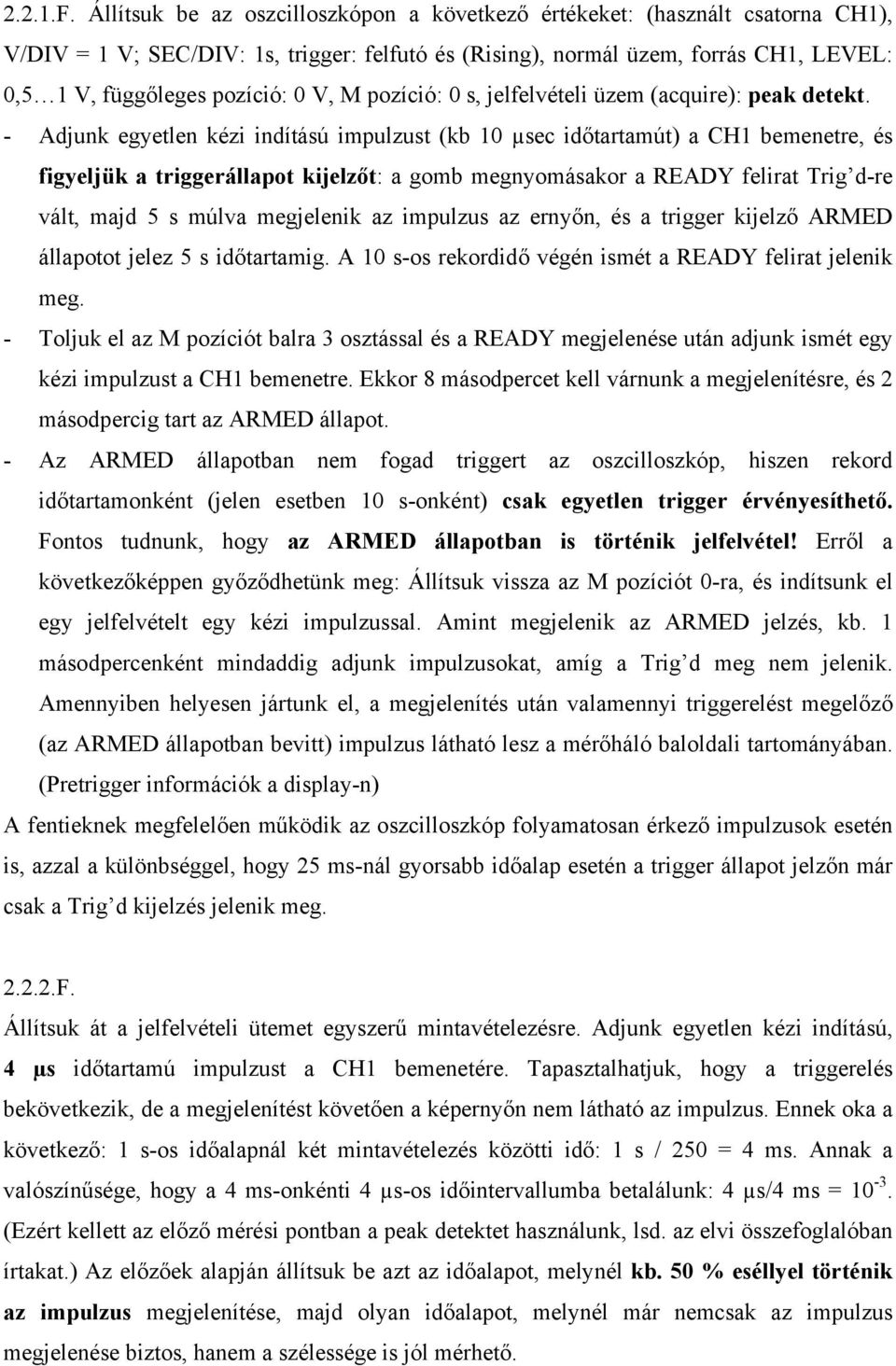 V, M pozíció: 0 s, jelfelvételi üzem (acquire): peak detekt.