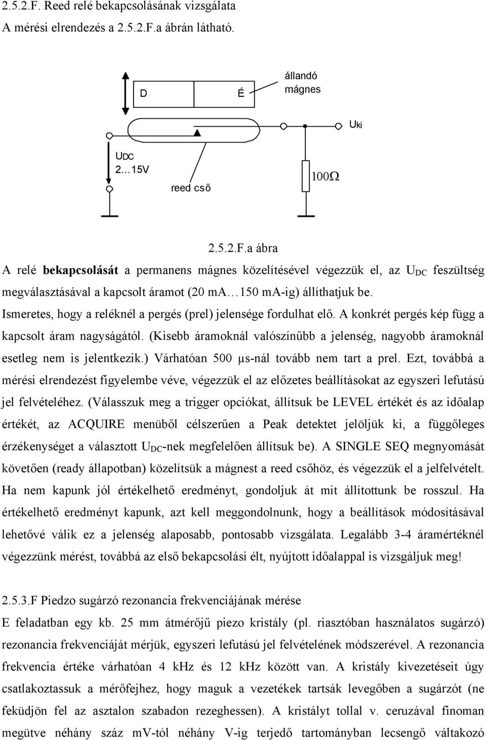 (Kisebb áramoknál valószínűbb a jelenség, nagyobb áramoknál esetleg nem is jelentkezik.) Várhatóan 500 µs-nál tovább nem tart a prel.