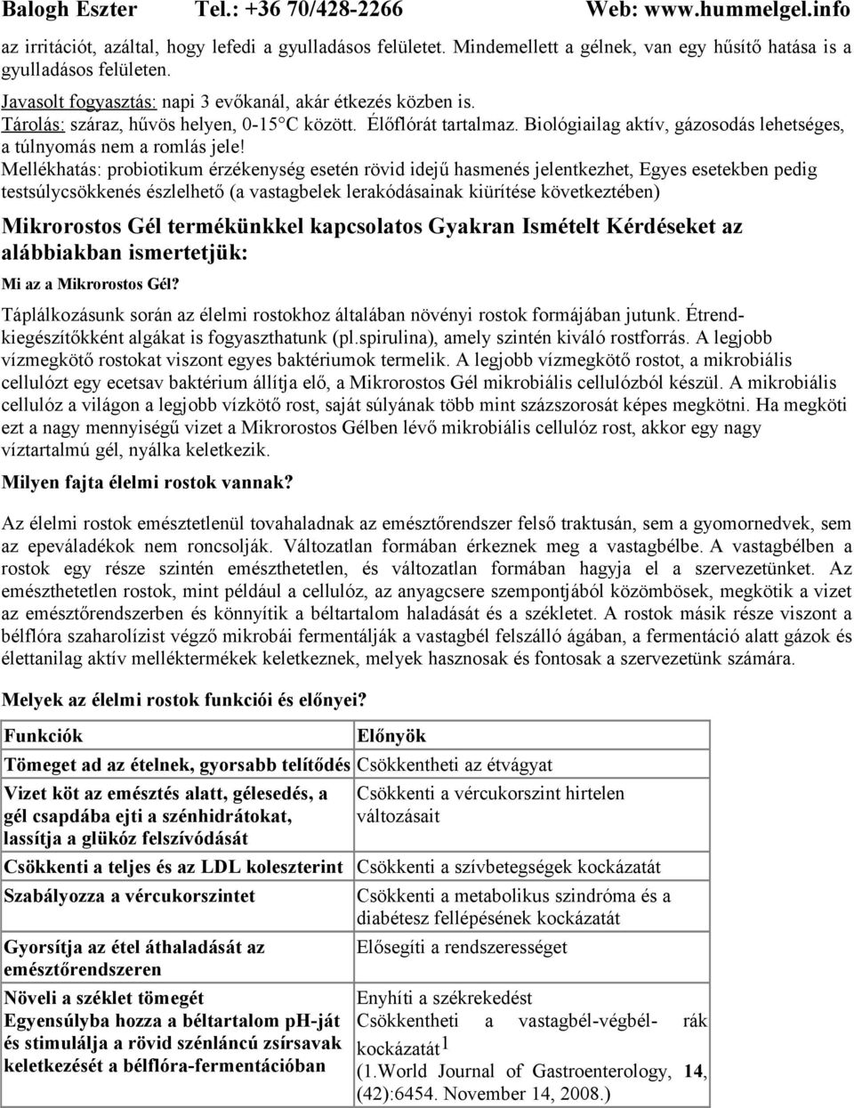 Mellékhatás: probiotikum érzékenység esetén rövid idejű hasmenés jelentkezhet, Egyes esetekben pedig testsúlycsökkenés észlelhető (a vastagbelek lerakódásainak kiürítése következtében) Mikrorostos