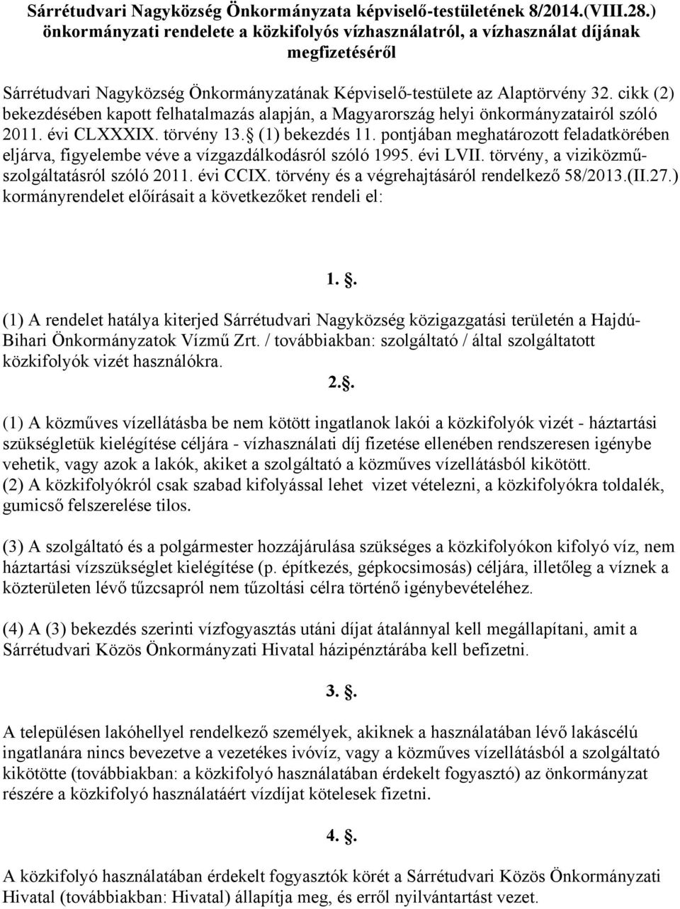 cikk (2) bekezdésében kapott felhatalmazás alapján, a Magyarország helyi önkormányzatairól szóló 2011. évi CLXXXIX. törvény 13. (1) bekezdés 11.