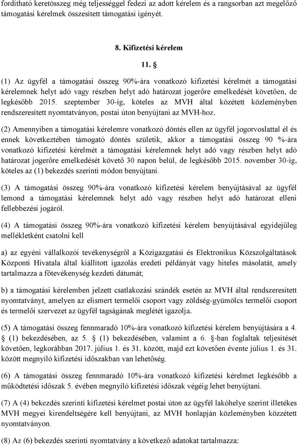 szeptember 30-ig, köteles az MVH által közétett közleményben rendszeresített nyomtatványon, postai úton benyújtani az MVH-hoz.