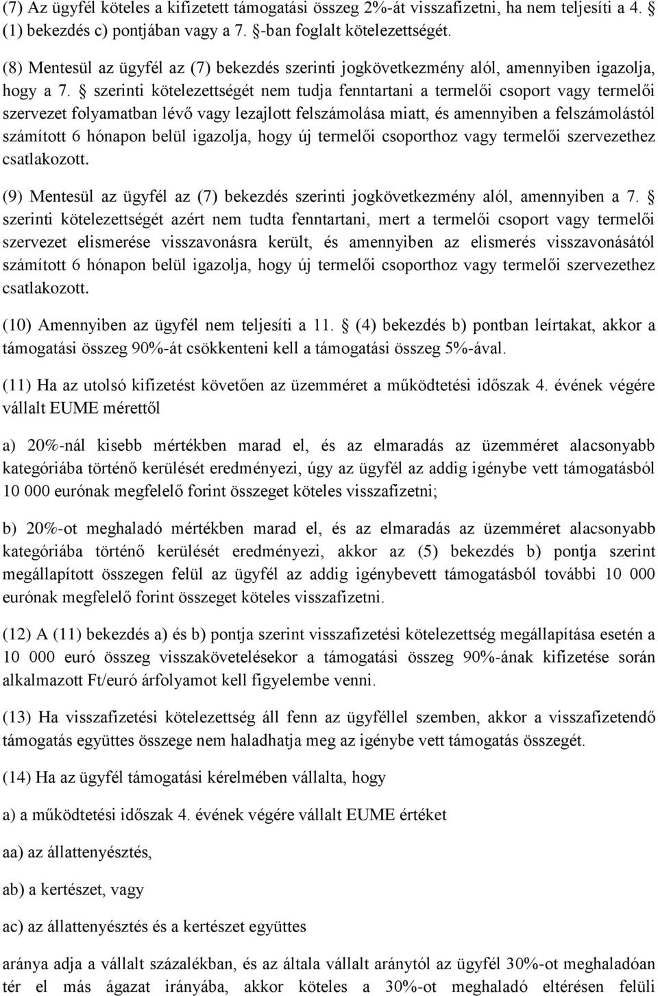 szerinti kötelezettségét nem tudja fenntartani a termelői csoport vagy termelői szervezet folyamatban lévő vagy lezajlott felszámolása miatt, és amennyiben a felszámolástól számított 6 hónapon belül