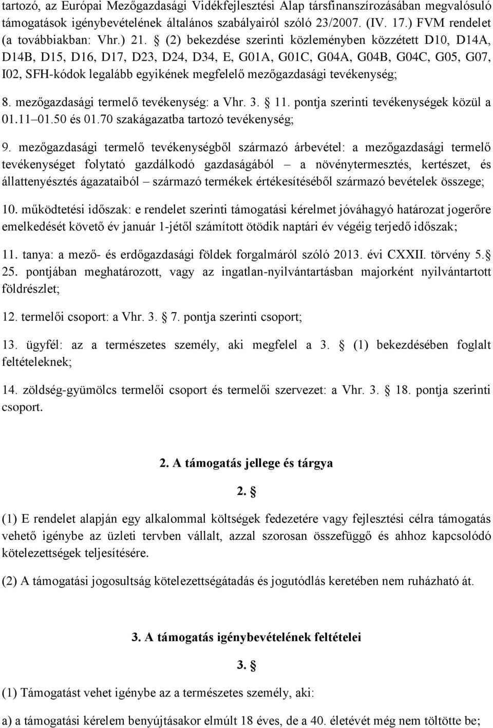 (2) bekezdése szerinti közleményben közzétett D10, D14A, D14B, D15, D16, D17, D23, D24, D34, E, G01A, G01C, G04A, G04B, G04C, G05, G07, I02, SFH-kódok legalább egyikének megfelelő mezőgazdasági