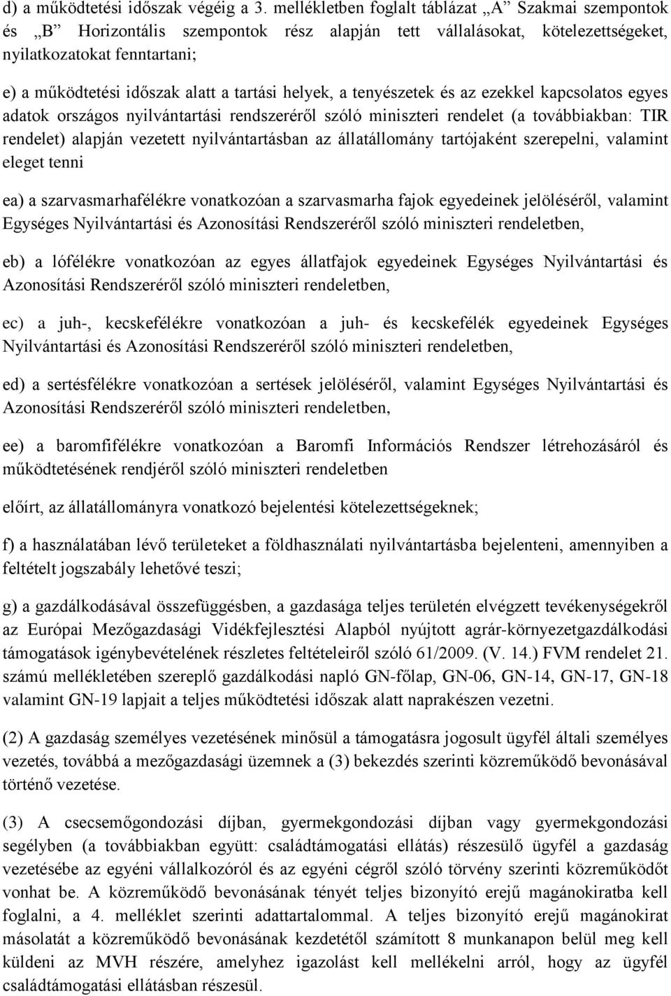 tartási helyek, a tenyészetek és az ezekkel kapcsolatos egyes adatok országos nyilvántartási rendszeréről szóló miniszteri rendelet (a továbbiakban: TIR rendelet) alapján vezetett nyilvántartásban az