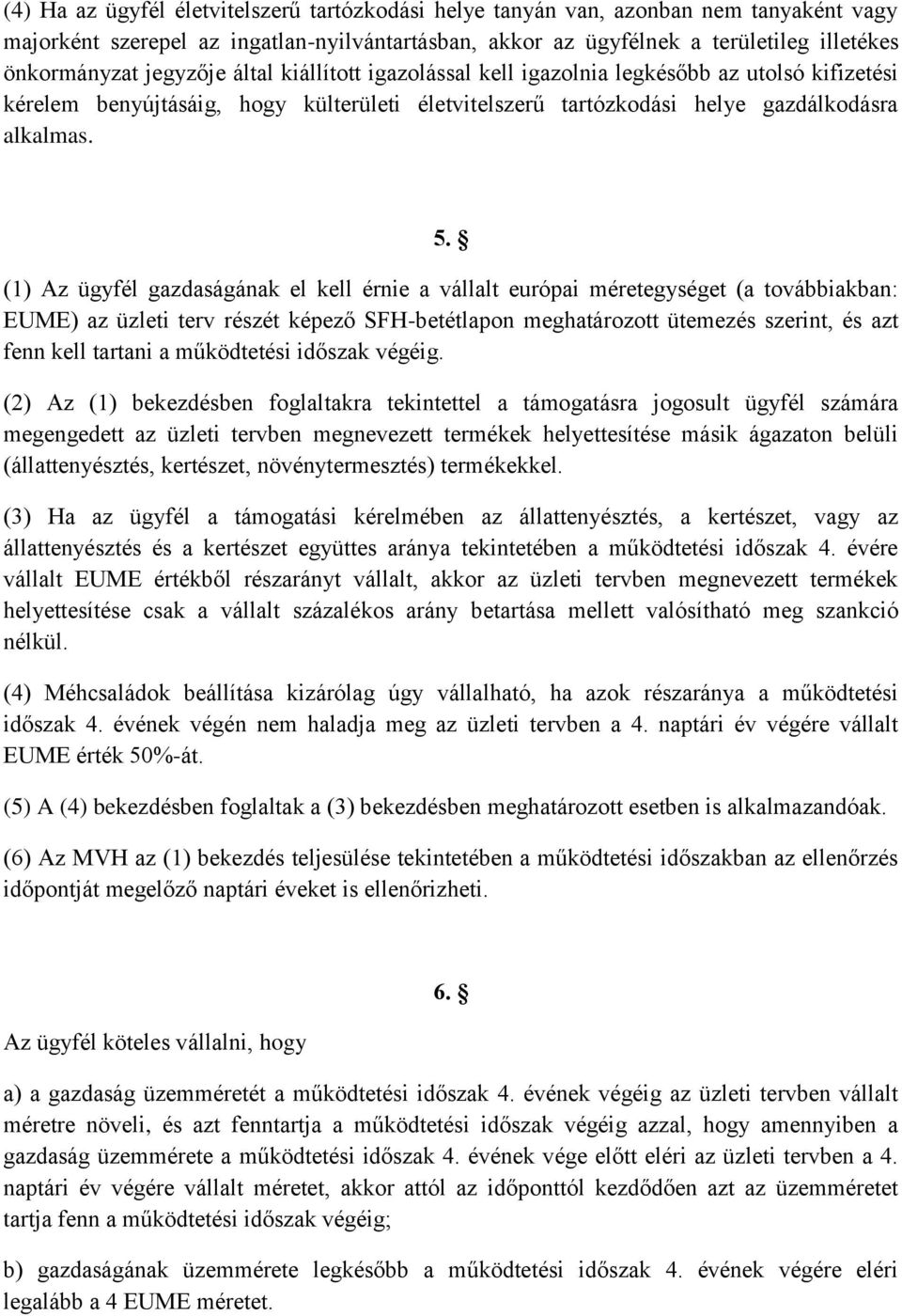 (1) Az ügyfél gazdaságának el kell érnie a vállalt európai méretegységet (a továbbiakban: EUME) az üzleti terv részét képező SFH-betétlapon meghatározott ütemezés szerint, és azt fenn kell tartani a