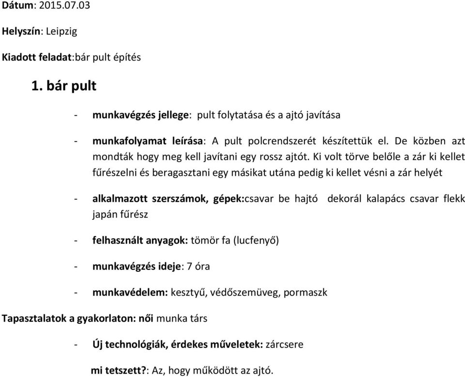 De közben azt mondták hogy meg kell javítani egy rossz ajtót.