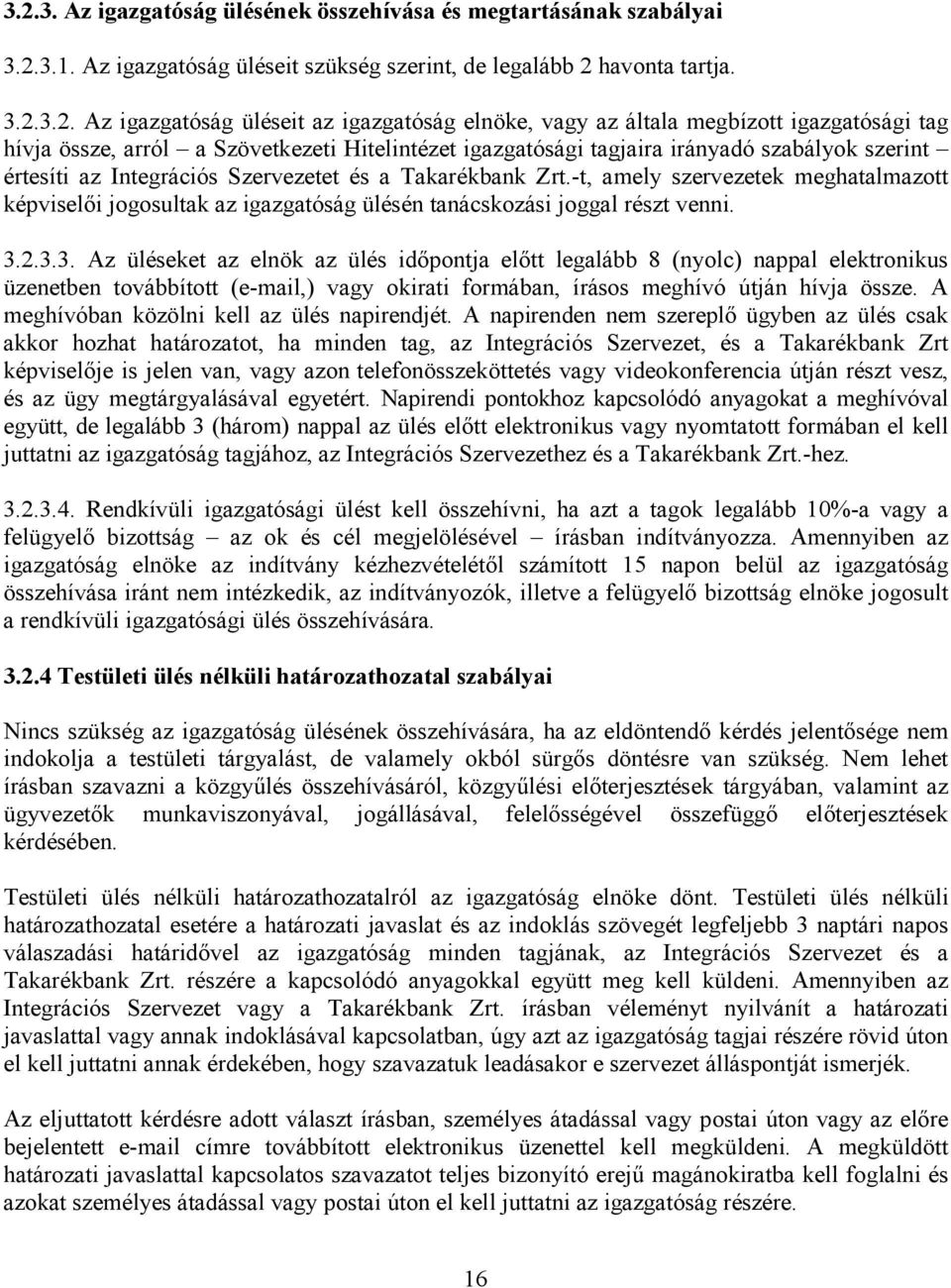 Zrt.-t, amely szervezetek meghatalmazott képviselői jogosultak az igazgatóság ülésén tanácskozási joggal részt venni. 3.