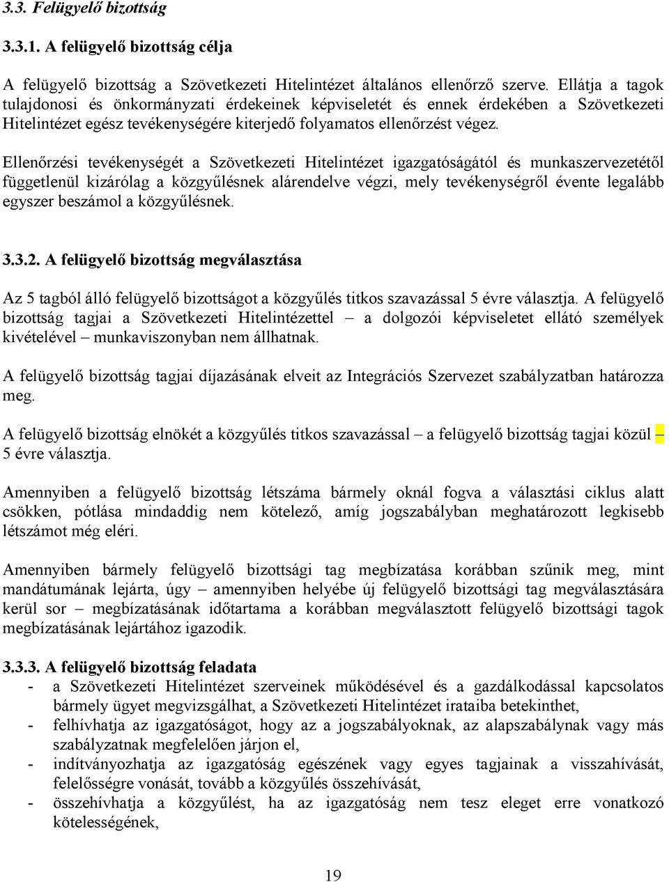 Ellenőrzési tevékenységét a Szövetkezeti Hitelintézet igazgatóságától és munkaszervezetétől függetlenül kizárólag a közgyűlésnek alárendelve végzi, mely tevékenységről évente legalább egyszer