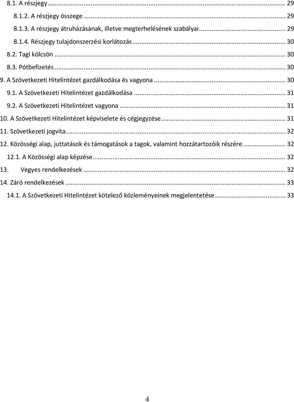 .. 31 10. A Szövetkezeti Hitelintézet képviselete és cégjegyzése... 31 11. Szövetkezeti jogvita... 32 12.