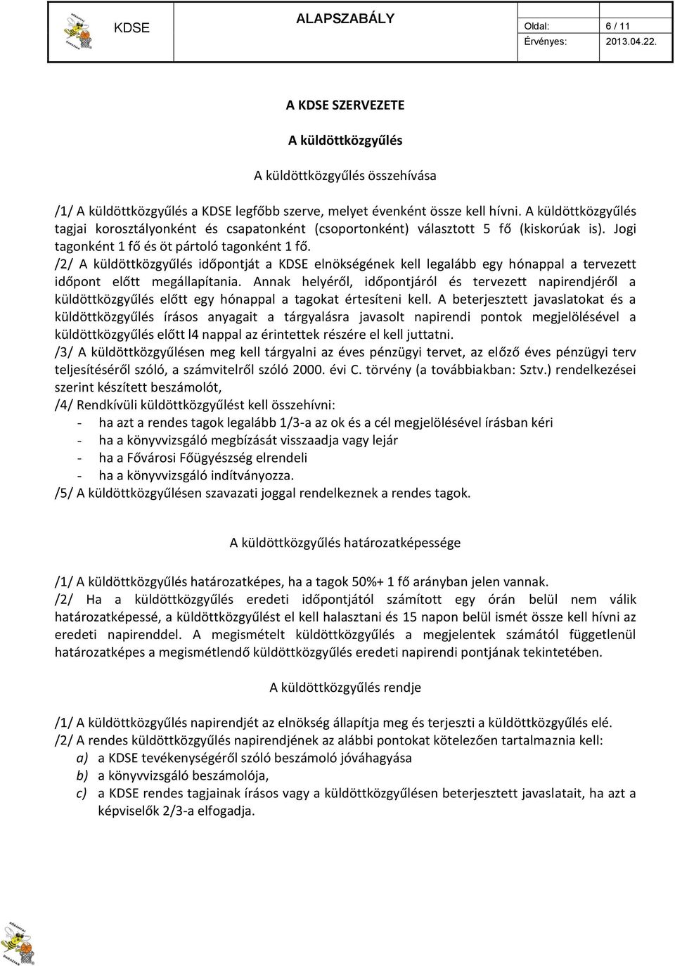 /2/ A küldöttközgyűlés időpontját a KDSE elnökségének kell legalább egy hónappal a tervezett időpont előtt megállapítania.