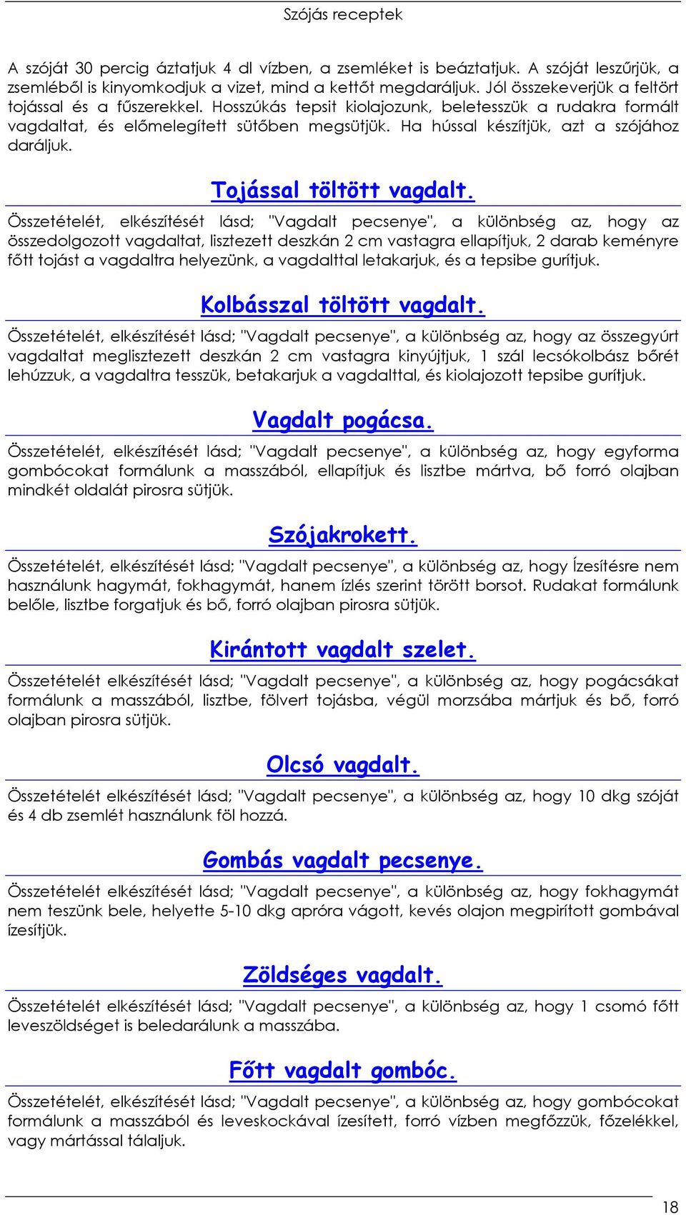 Ha hússal készítjük, azt a szójához daráljuk. Tojással töltött vagdalt.
