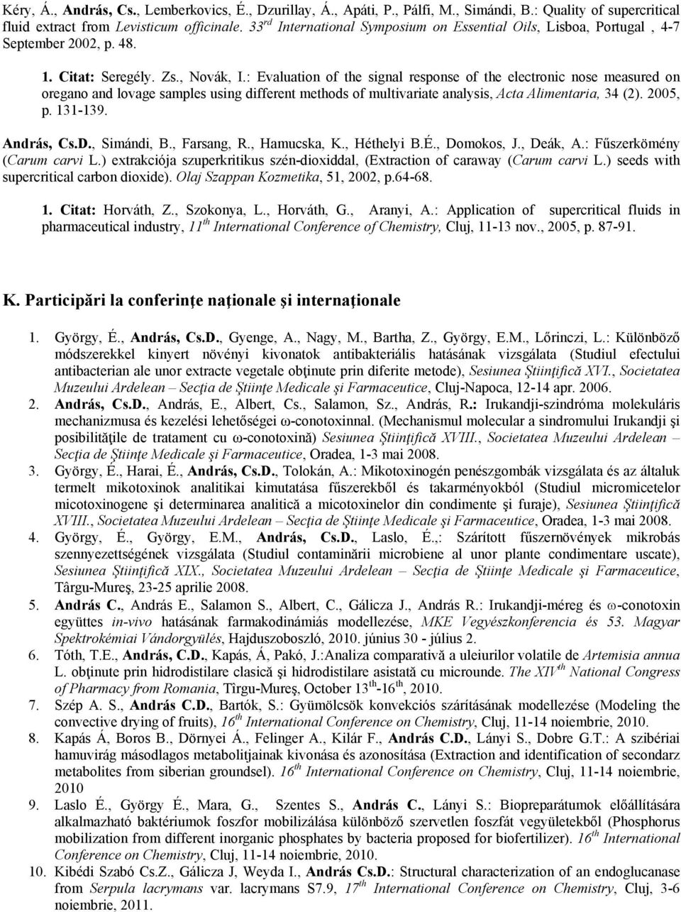 : Evaluation of the signal response of the electronic nose measured on oregano and lovage samples using different methods of multivariate analysis, Acta Alimentaria, 34 (2). 2005, p. 131-139.