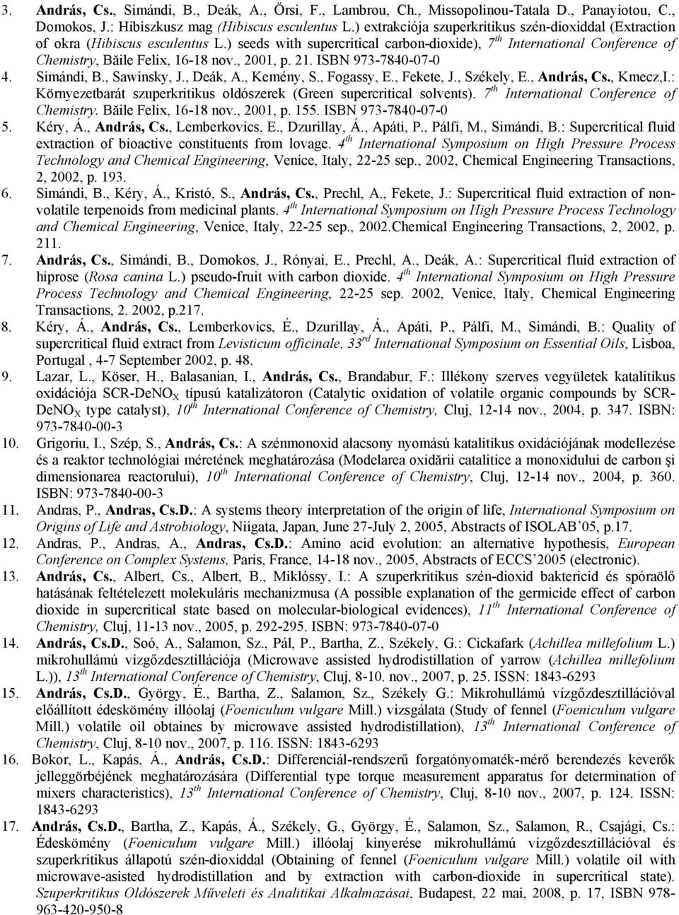 , 2001, p. 21. ISBN 973-7840-07-0 4. Simándi, B., Sawinsky, J., Deák, A., Kemény, S., Fogassy, E., Fekete, J., Székely, E., András, Cs., Kmecz,I.