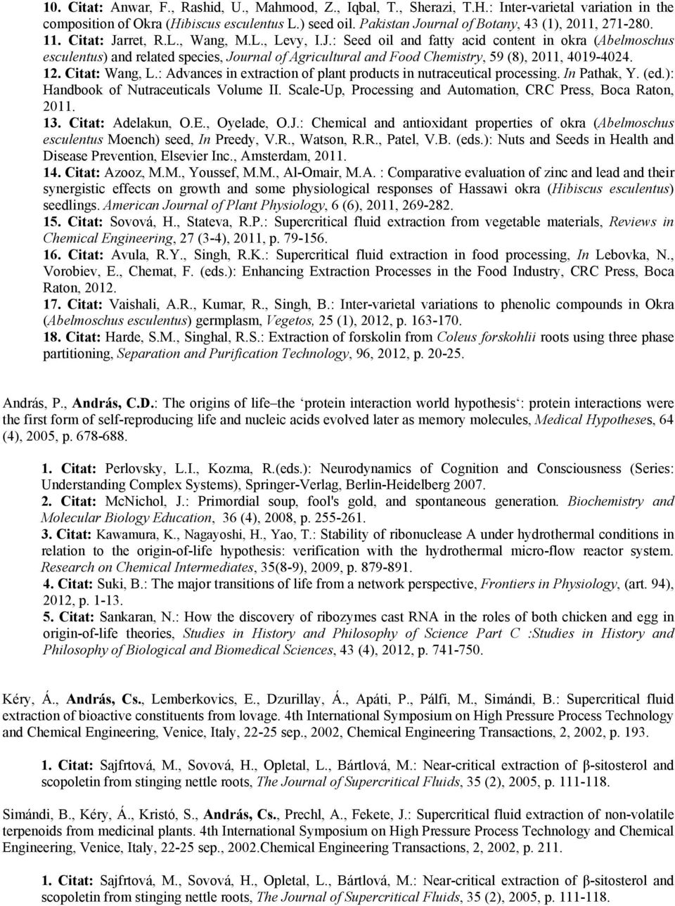 12. Citat: Wang, L.: Advances in extraction of plant products in nutraceutical processing. In Pathak, Y. (ed.): Handbook of Nutraceuticals Volume II.