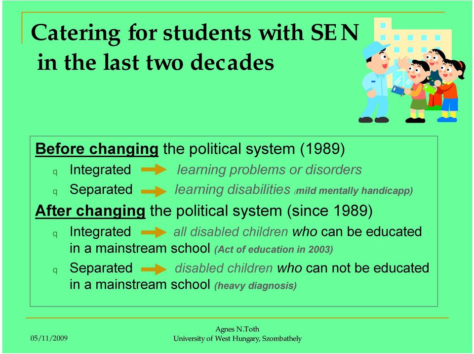 political system (since 1989) q Integrated all disabled children who can be educated in a mainstream school (Act of
