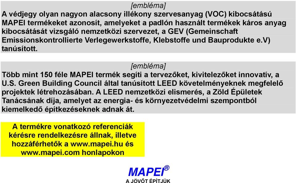 [embléma] Több mint 150 féle MAPEI termék segíti a tervezőket, kivitelezőket innovatív, a U.S. Green Building Council által tanúsított LEED követelményeknek megfelelő projektek létrehozásában.