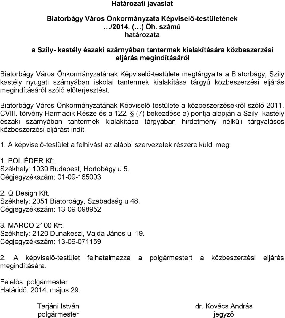 kastély nyugati szárnyában iskolai tantermek kialakítása tárgyú közbeszerzési eljárás megindításáról szóló előterjesztést.