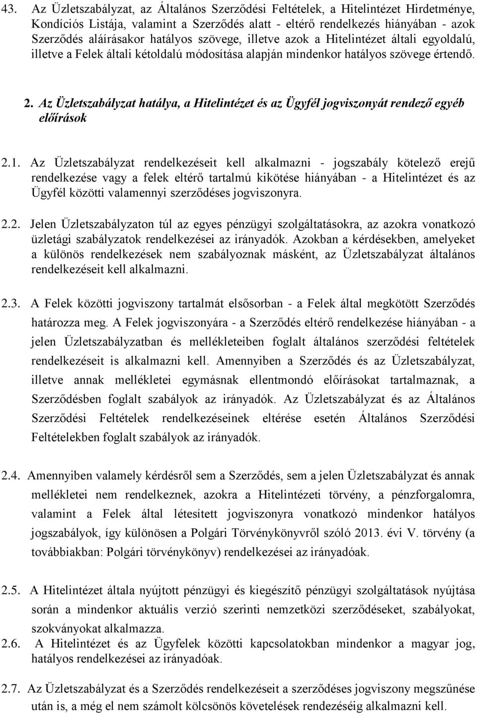 Az Üzletszabályzat hatálya, a Hitelintézet és az Ügyfél jogviszonyát rendező egyéb előírások 2.1.