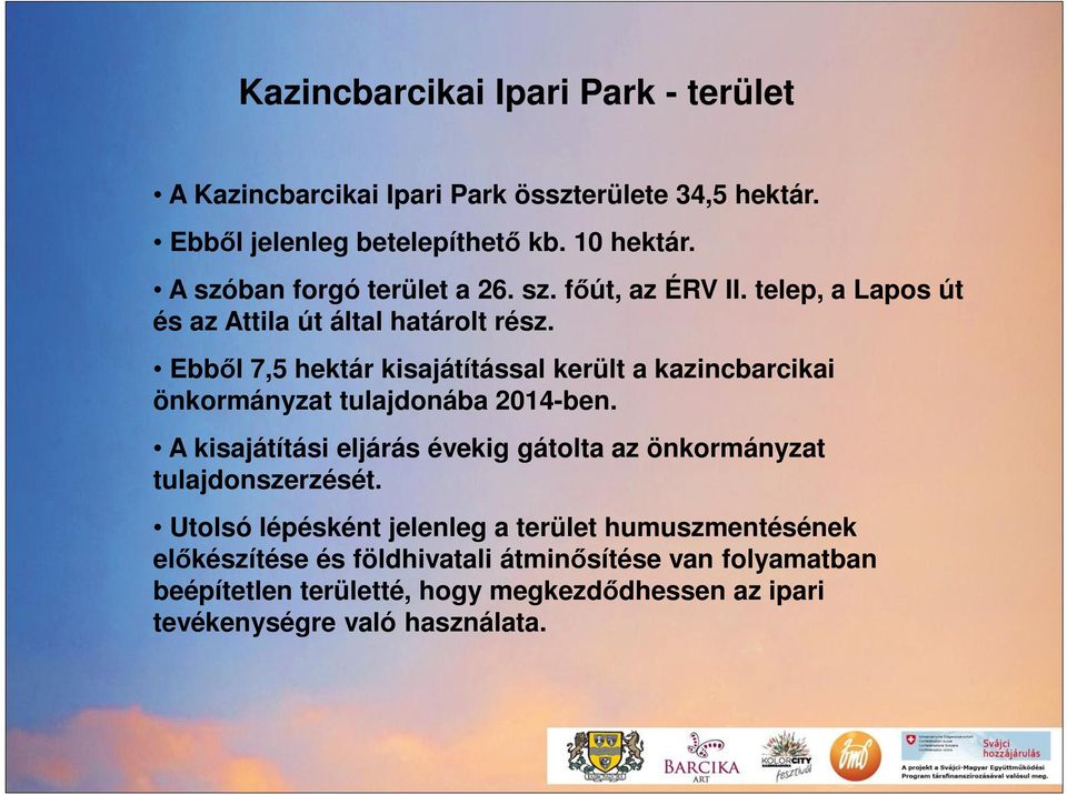 Ebből 7,5 hektár kisajátítással került a kazincbarcikai önkormányzat tulajdonába 2014-ben.