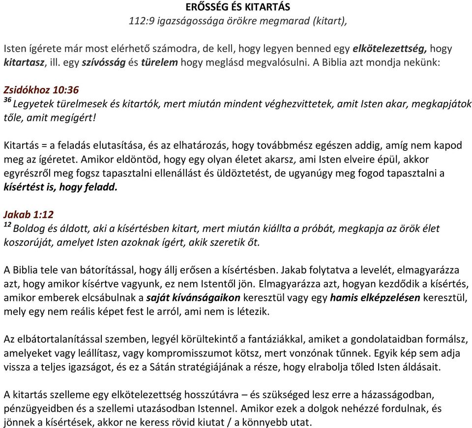 A Biblia azt mondja nekünk: Zsidókhoz 10:36 36 Legyetek türelmesek és kitartók, mert miután mindent véghezvittetek, amit Isten akar, megkapjátok tőle, amit megígért!