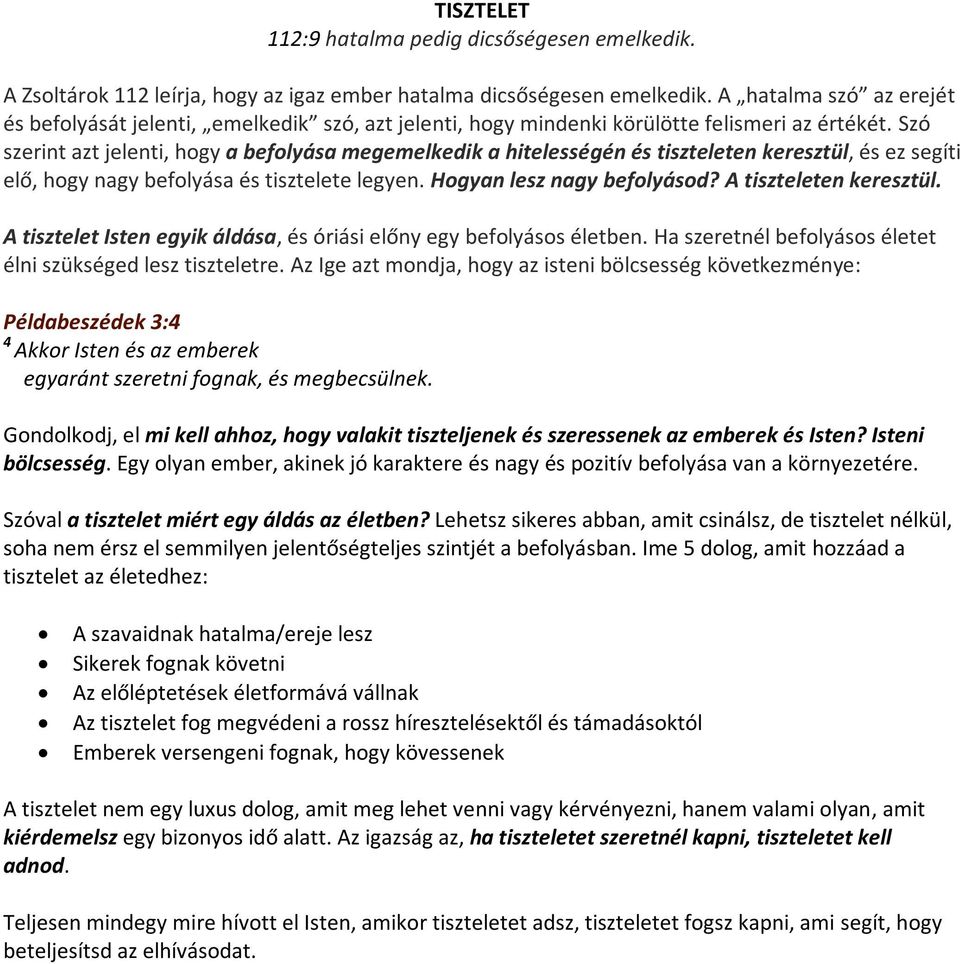 Szó szerint azt jelenti, hogy a befolyása megemelkedik a hitelességén és tiszteleten keresztül, és ez segíti elő, hogy nagy befolyása és tisztelete legyen. Hogyan lesz nagy befolyásod?