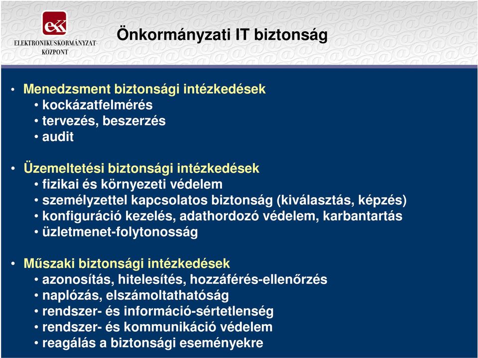 adathordozó védelem, karbantartás üzletmenet-folytonosság Mőszaki biztonsági intézkedések azonosítás, hitelesítés,