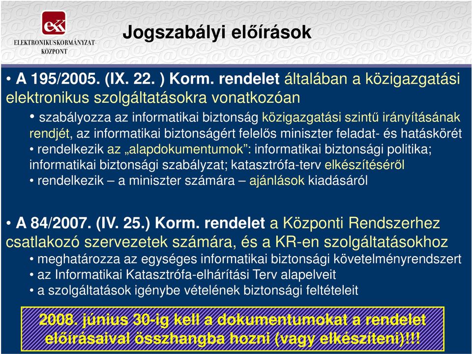 miniszter feladat- és hatáskörét rendelkezik az alapdokumentumok : informatikai biztonsági politika; informatikai biztonsági szabályzat; katasztrófa-terv elkészítésérıl rendelkezik a miniszter