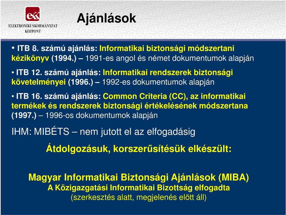 számú ajánlás: Common Criteria (CC), az informatikai termékek és rendszerek biztonsági értékelésének módszertana (1997.