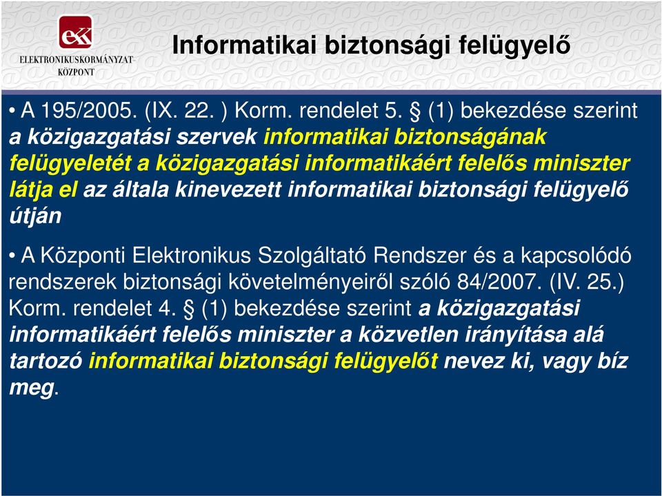 kinevezett informatikai biztonsági felügyelı útján A Központi Elektronikus Szolgáltató Rendszer és a kapcsolódó A Központi Elektronikus Szolgáltató Rendszer és a