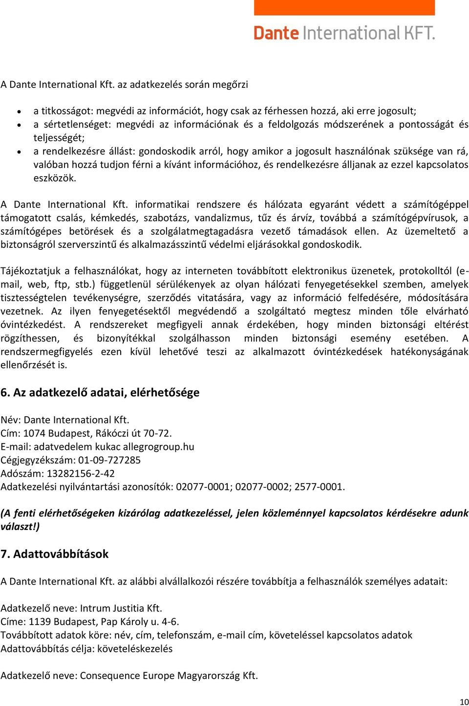 pontosságát és teljességét; a rendelkezésre állást: gondoskodik arról, hogy amikor a jogosult használónak szüksége van rá, valóban hozzá tudjon férni a kívánt információhoz, és rendelkezésre álljanak