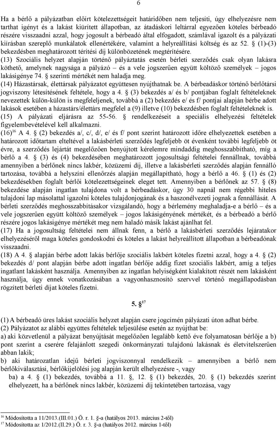 (1)-(3) bekezdésben meghatározott térítési díj különbözetének megtérítésére.