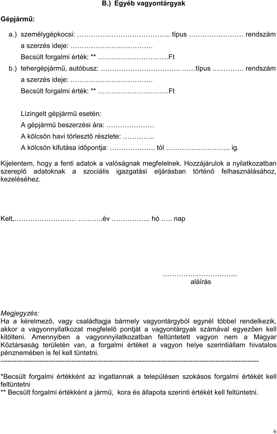 . A kölcsön kifutása időpontja:.. tól. ig. Kijelentem, hogy a fenti adatok a valóságnak megfelelnek.