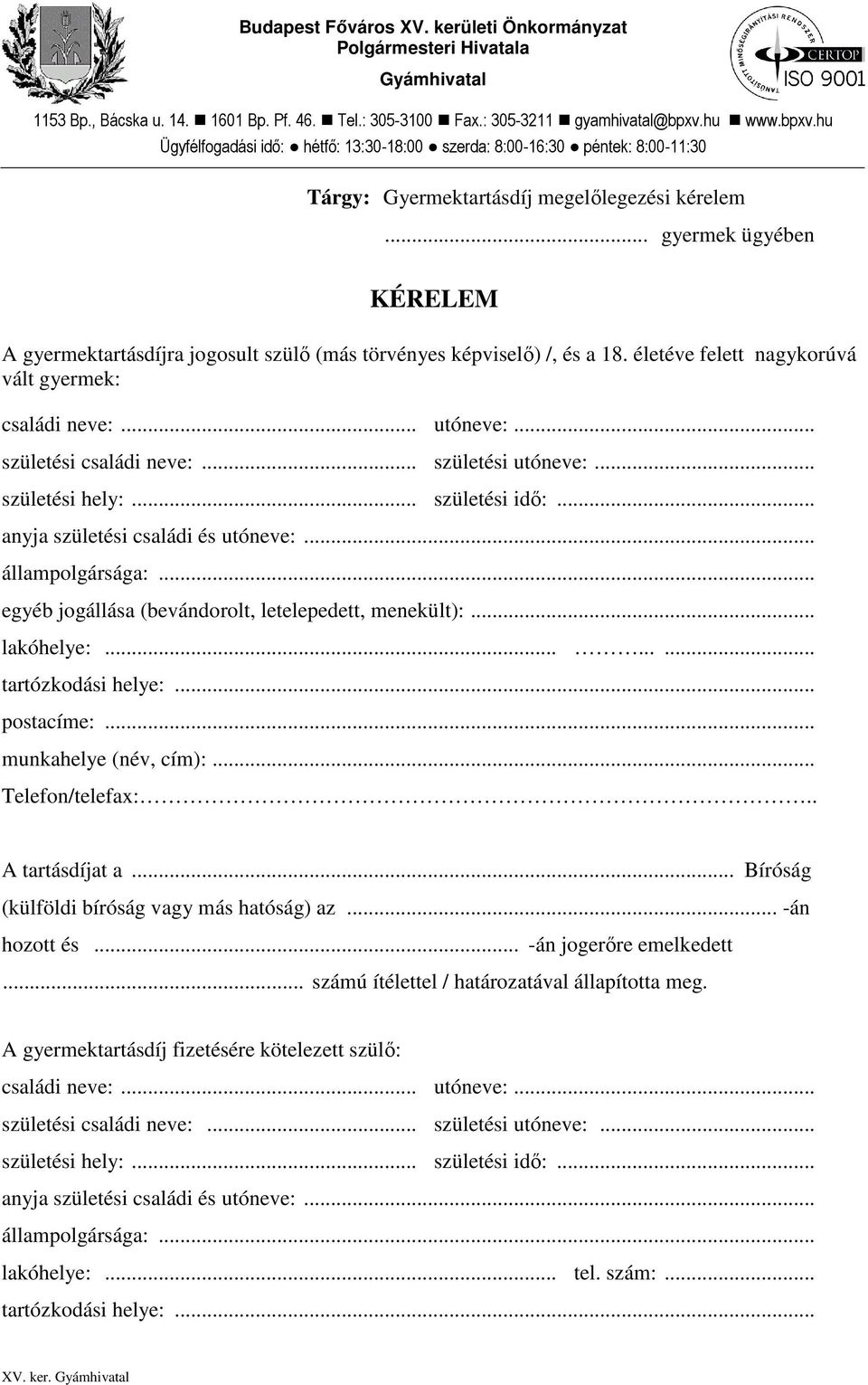 .. gyermek ügyében KÉRELEM A gyermektartásdíjra jogosult szülő (más törvényes képviselő) /, és a 18. életéve felett nagykorúvá vált gyermek: családi neve:... utóneve:... születési családi neve:.