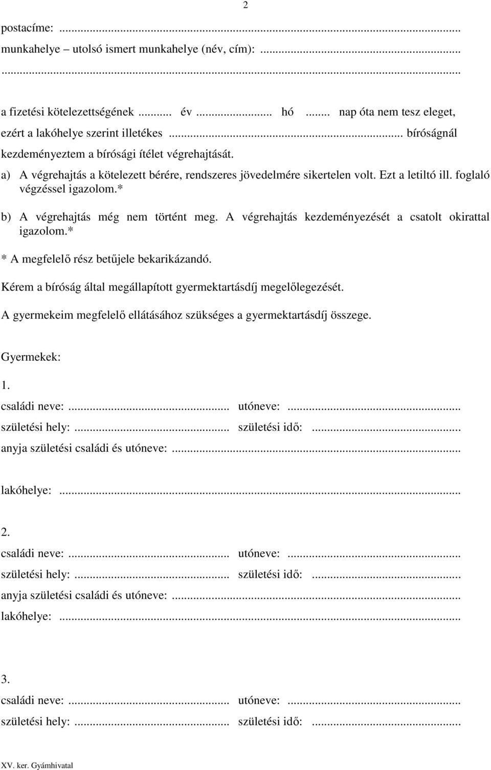 * b) A végrehajtás még nem történt meg. A végrehajtás kezdeményezését a csatolt okirattal igazolom.* * A megfelelő rész betűjele bekarikázandó.