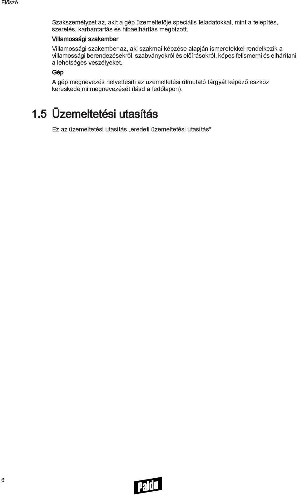 szabványokról és előírásokról, képes felismerni és elhárítani a lehetséges veszélyeket.