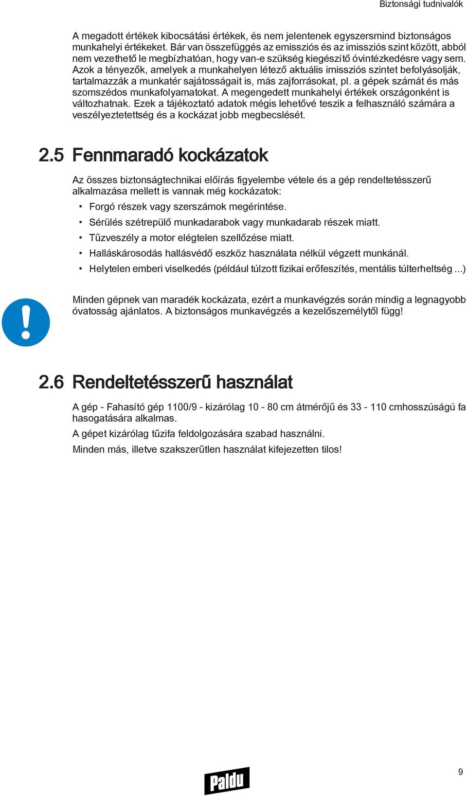 Azok a tényezők, amelyek a munkahelyen létező aktuális imissziós szintet befolyásolják, tartalmazzák a munkatér sajátosságait is, más zajforrásokat, pl.