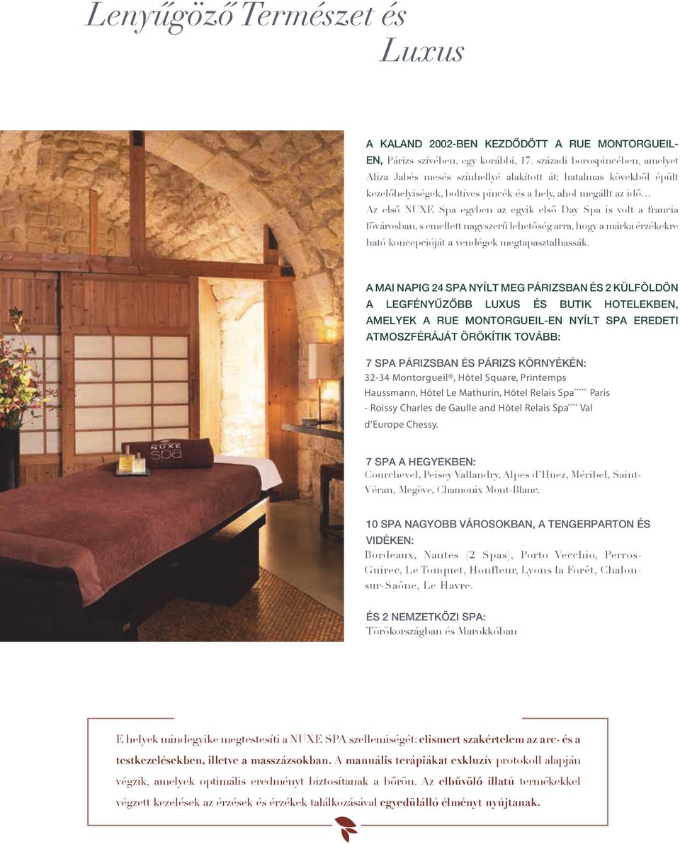 első Day Spa is volt a francia fővárosban, s emellett nagyszerű lehetőség arra, hogy a márka érzékekre ható koncepcióját a vendégek megtapasztalhassák.