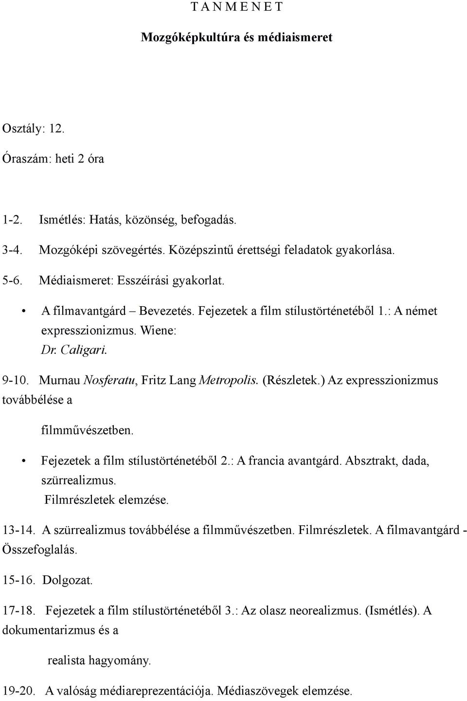 (Részletek.) Az expresszionizmus továbbélése a filmművészetben. Fejezetek a film stílustörténetéből 2.: A francia avantgárd. Absztrakt, dada, szürrealizmus. Filmrészletek elemzése. 13-14.