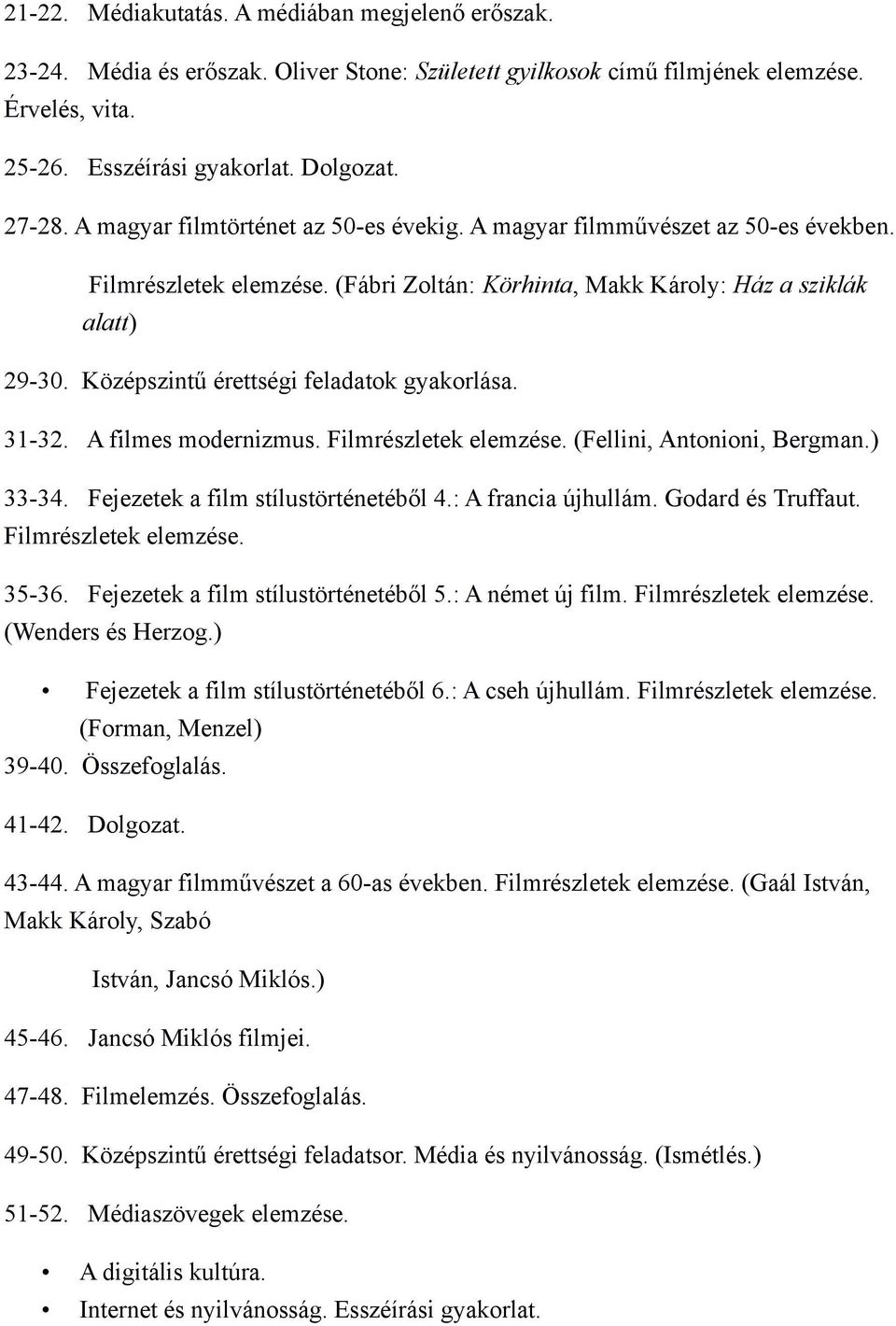 Középszintű érettségi feladatok gyakorlása. 31-32. A filmes modernizmus. Filmrészletek elemzése. (Fellini, Antonioni, Bergman.) 33-34. Fejezetek a film stílustörténetéből 4.: A francia újhullám.