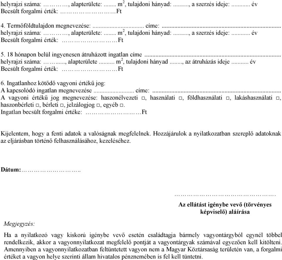 .. év Becsült forgalmi érték: Ft 6. Ingatlanhoz kötődő vagyoni értékű jog: A kapcsolódó ingatlan megnevezése... címe:.