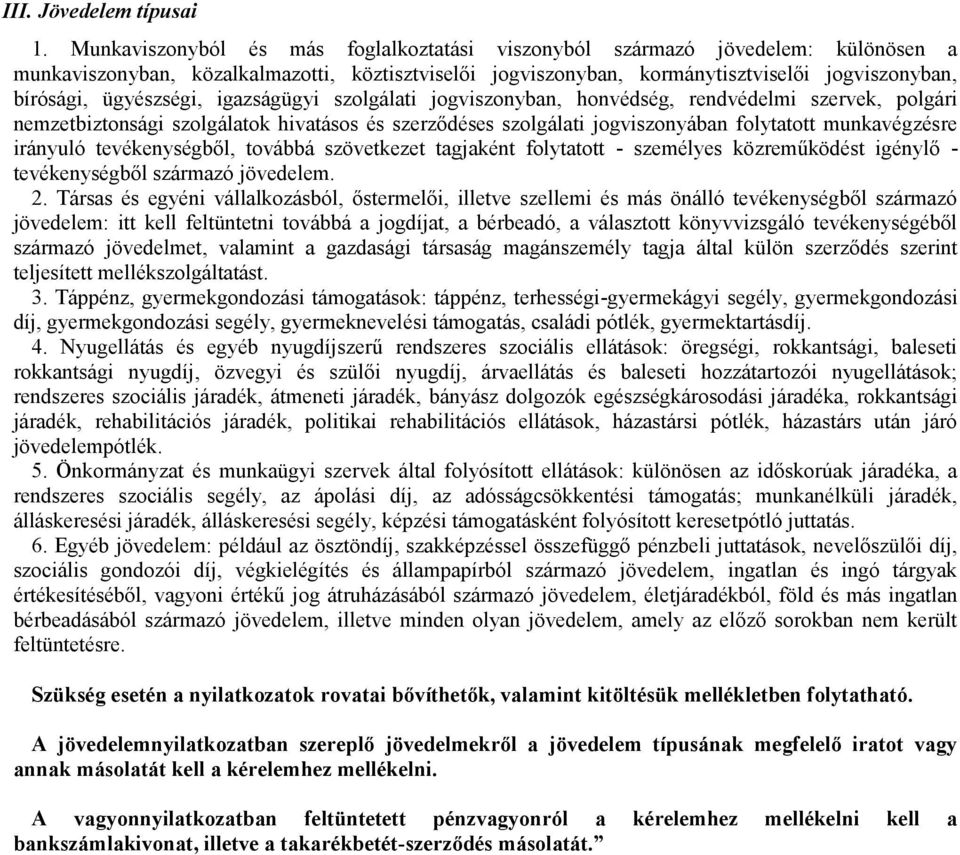 ügyészségi, igazságügyi szolgálati jogviszonyban, honvédség, rendvédelmi szervek, polgári nemzetbiztonsági szolgálatok hivatásos és szerződéses szolgálati jogviszonyában folytatott munkavégzésre