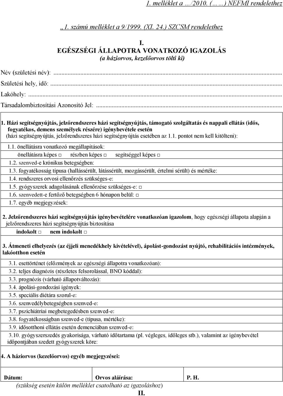 Házi segítségnyújtás, jelzőrendszeres házi segítségnyújtás, támogató szolgáltatás és nappali ellátás (idős, fogyatékos, demens személyek részére) igénybevétele esetén (házi segítségnyújtás,